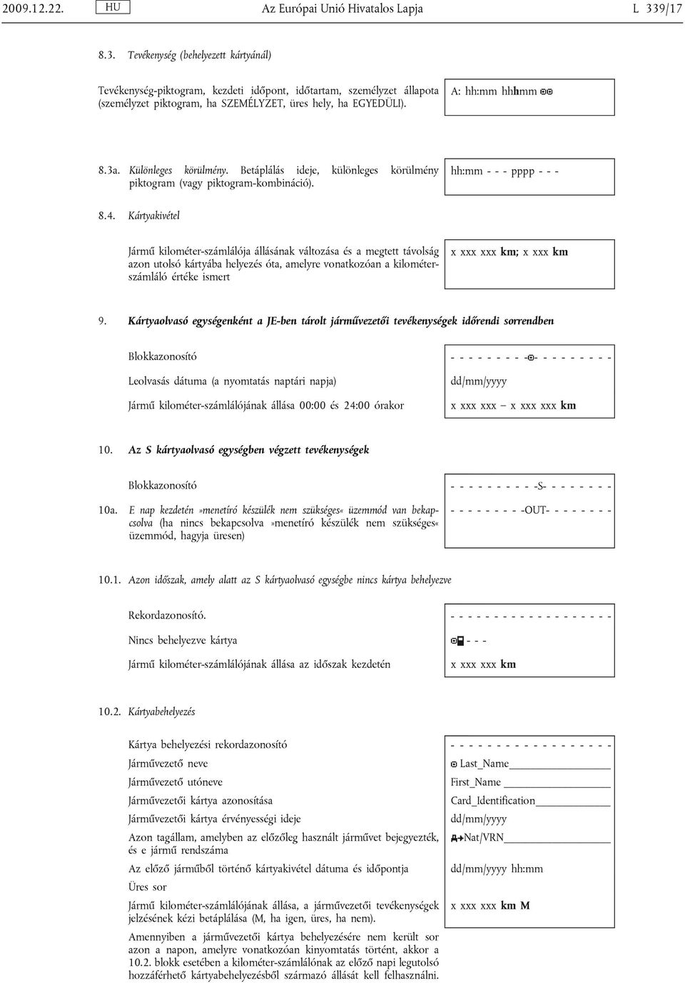 Különleges körülmény. Betáplálás ideje, különleges körülmény piktogram (vagy piktogram-kombináció). hh:mm - - - pppp - - - 8.4.