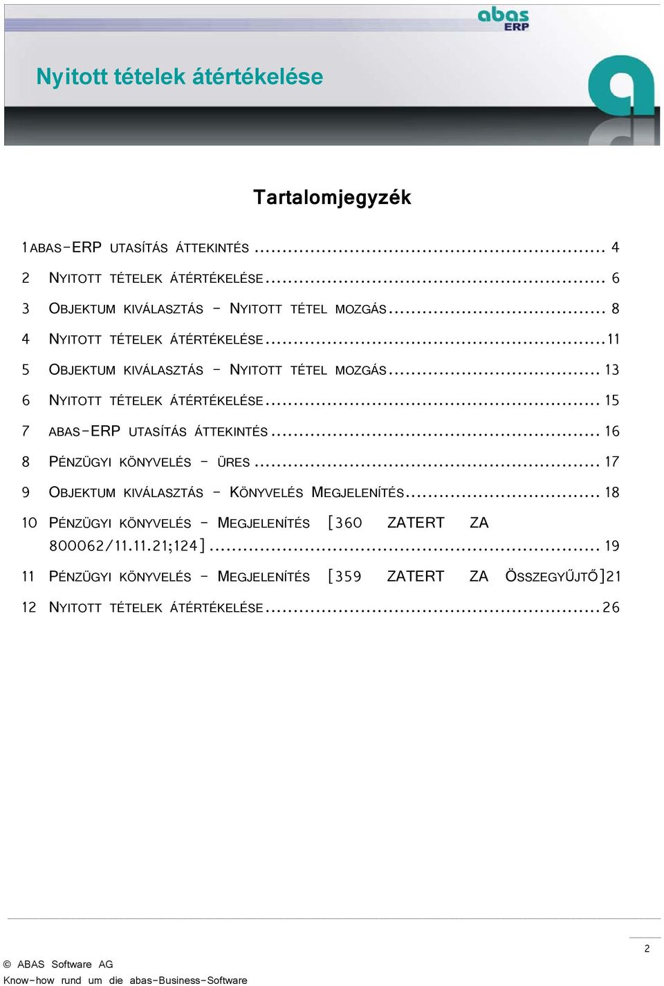 .. 15 7 ABAS-ERP UTASÍTÁS ÁTTEKINTÉS... 16 8 PÉNZÜGYI KÖNYVELÉS - ÜRES... 17 9 OBJEKTUM KIVÁLASZTÁS - KÖNYVELÉS MEGJELENÍTÉS.