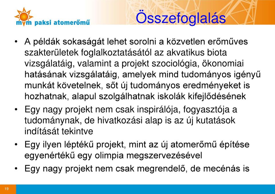 szolgálhatnak iskolák kifejlődésének Egy nagy projekt nem csak inspirálója, fogyasztója a tudománynak, de hivatkozási alap is az új kutatások indítását