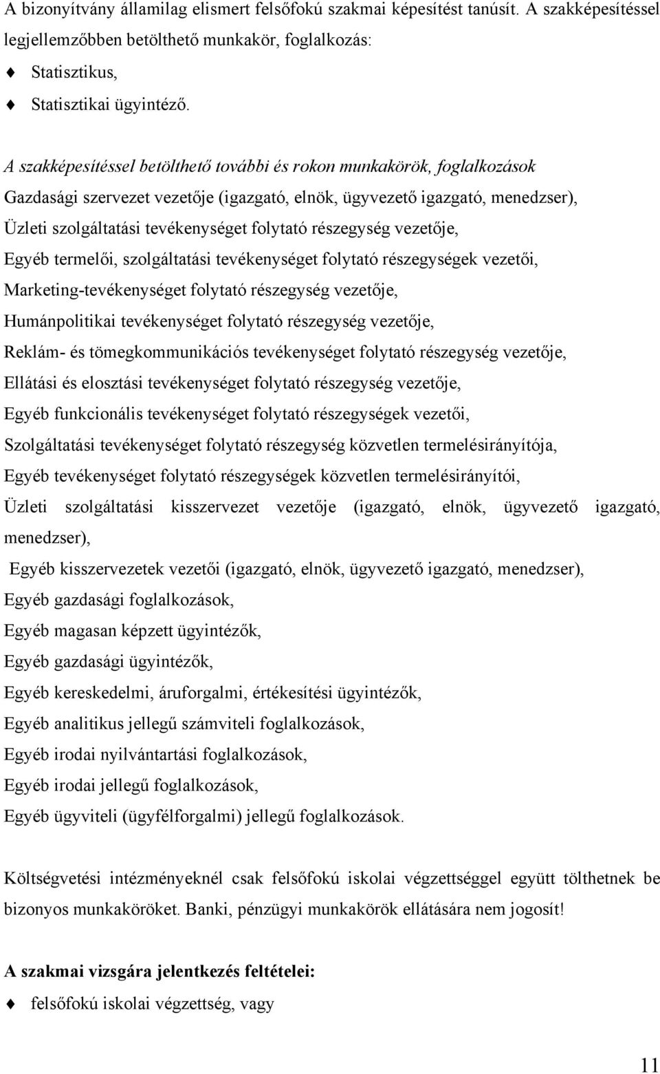 részegység vezetője, Egyéb termelői, szolgáltatási tevékenységet folytató részegységek vezetői, Marketing-tevékenységet folytató részegység vezetője, Humánpolitikai tevékenységet folytató részegység