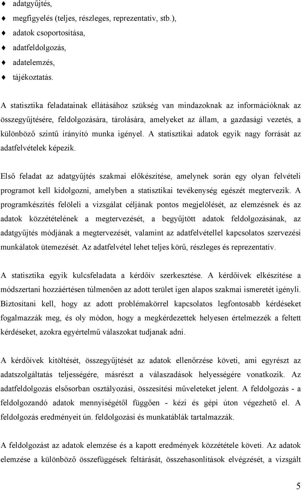 munka igényel. A statisztikai adatok egyik nagy forrását az adatfelvételek képezik.