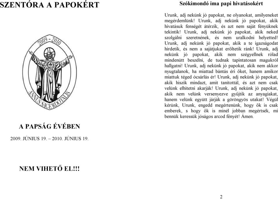 Urunk, adj nekünk jó papokat, akik a te igazságodat hirdetik, és nem a sajátjukat erőltetik ránk!