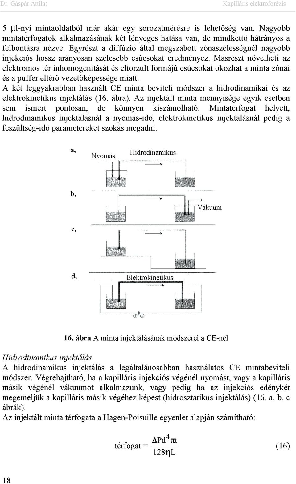 Másrészt növelheti az elektromos tér inhomogenitását és eltorzult formájú csúcsokat okozhat a minta zónái és a puffer eltérő vezetőképessége miatt.