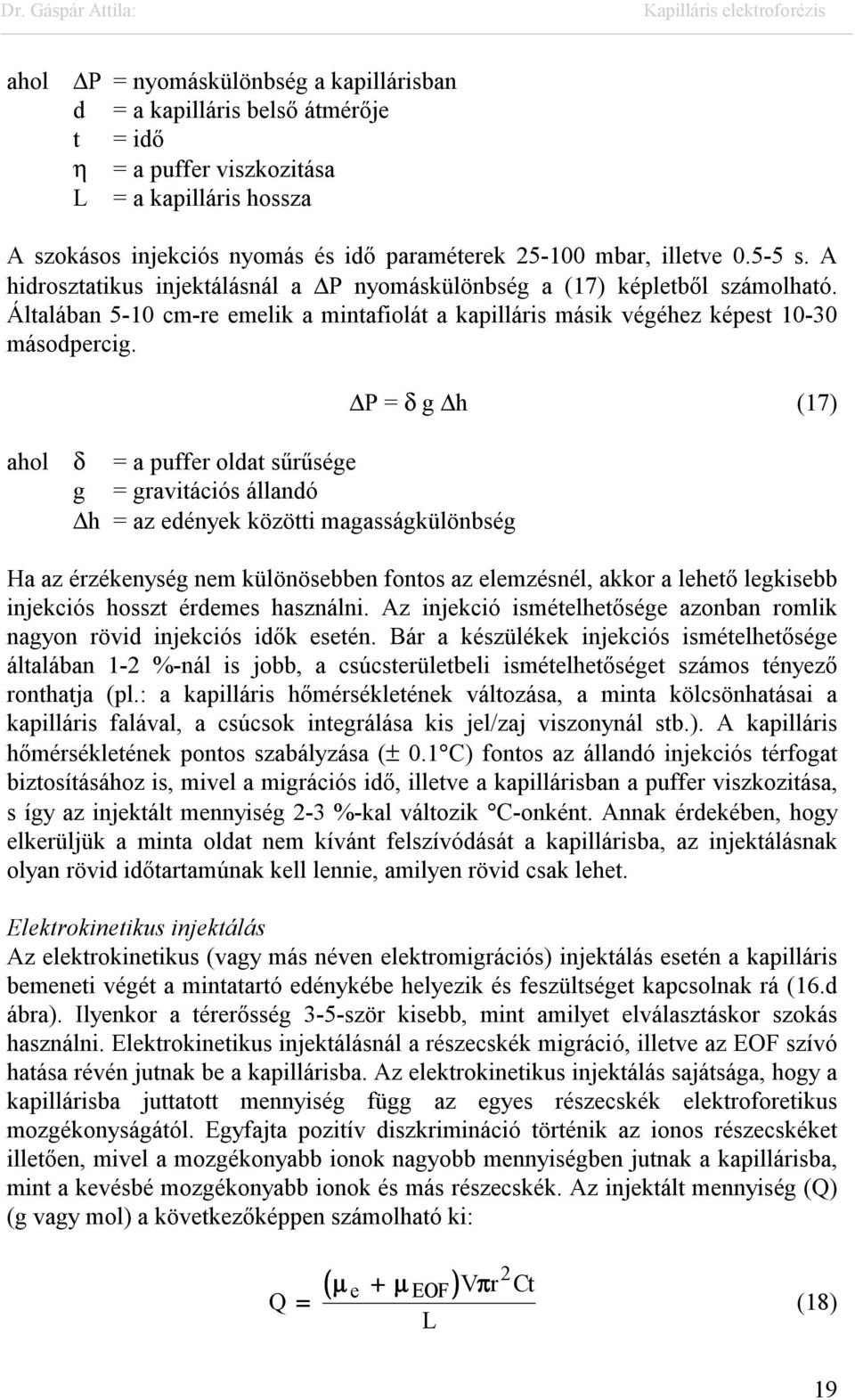 ahol δ = a puffer oldat sűrűsége g = gravitációs állandó h = az edények közötti magasságkülönbség P = δ g h (17) Ha az érzékenység nem különösebben fontos az elemzésnél, akkor a lehető legkisebb