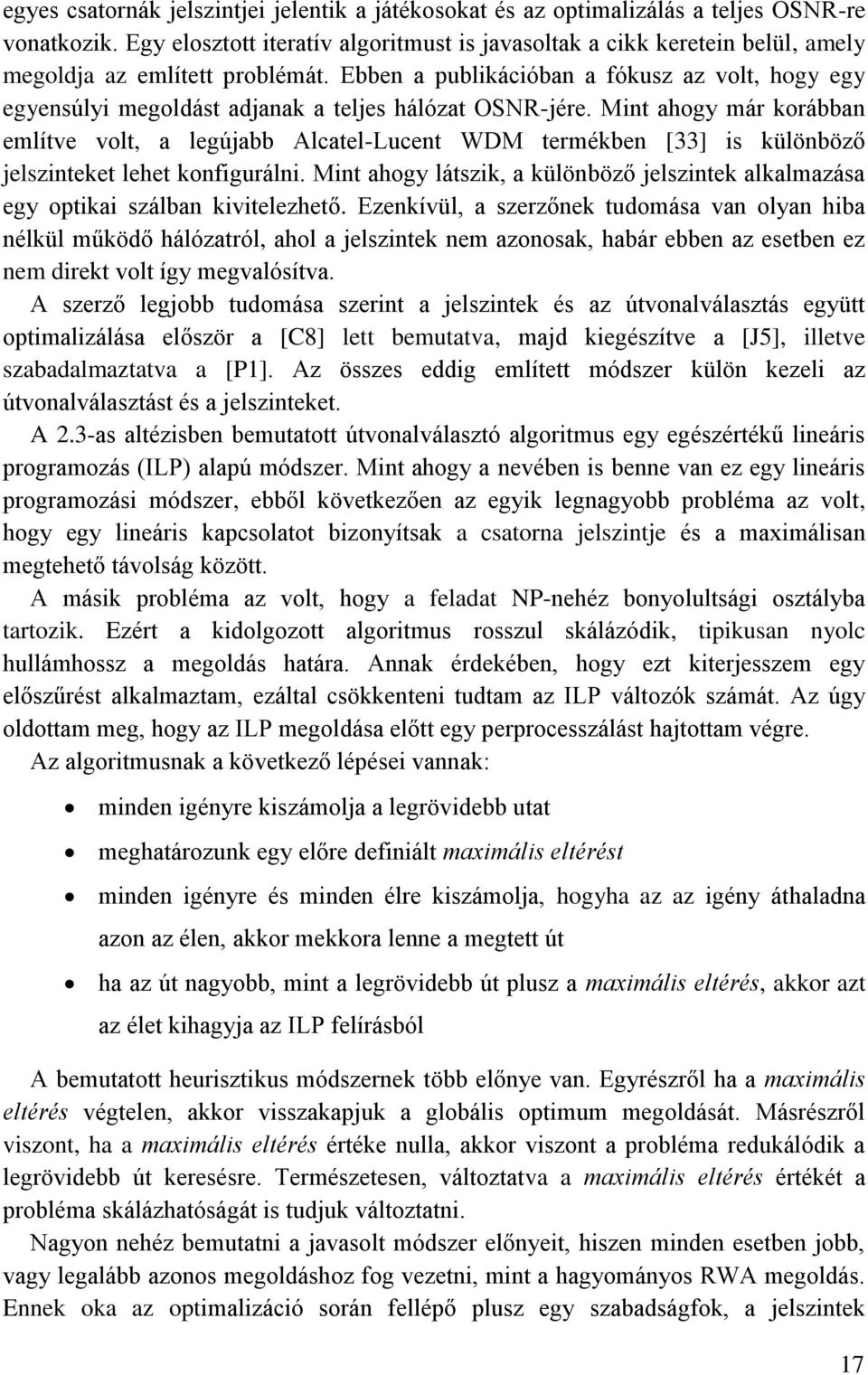 Ebben a publikációban a fókusz az volt, hogy egy egyensúlyi megoldást adjanak a teljes hálózat OSNR-jére.