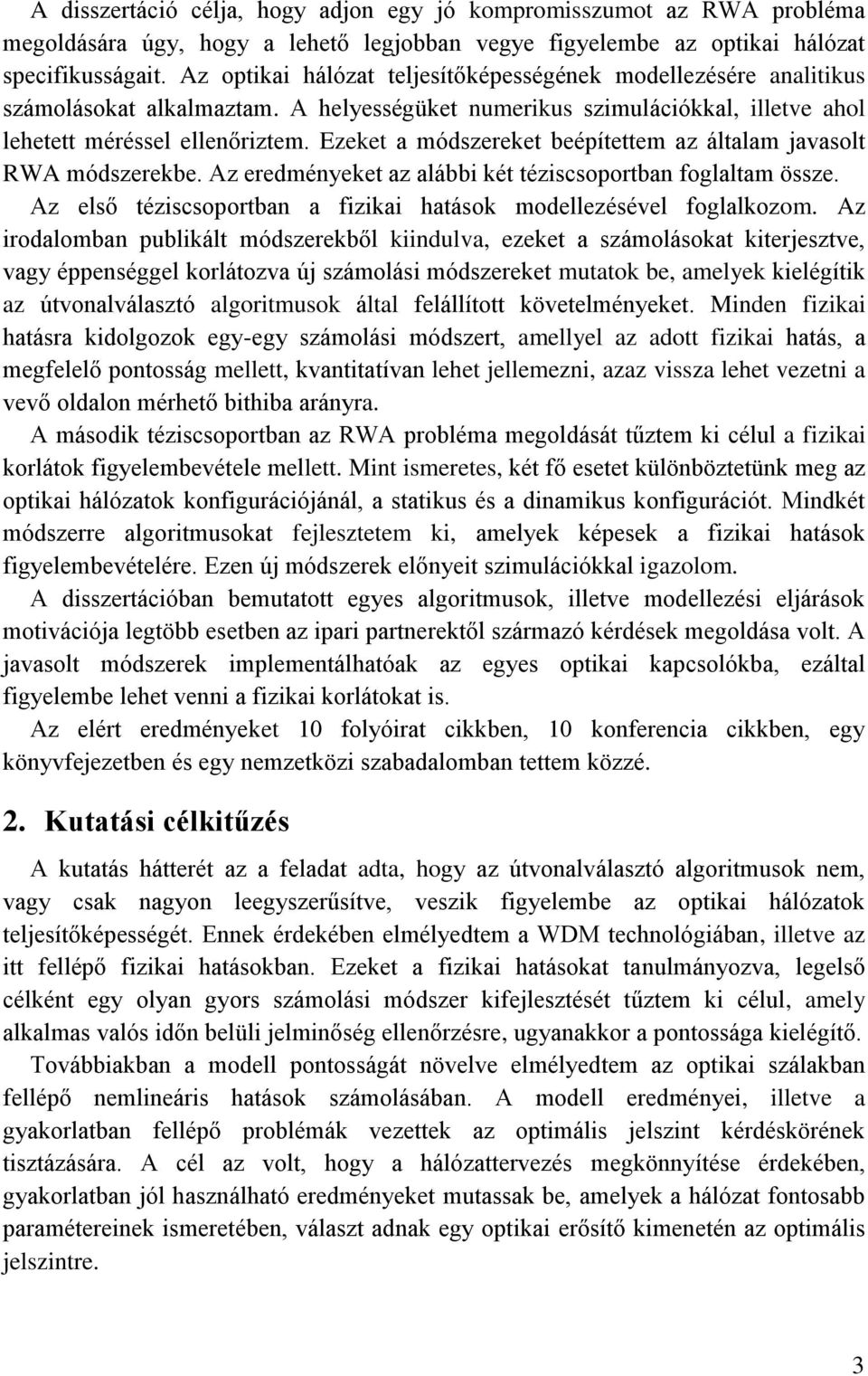 Ezeket a módszereket beépítettem az általam javasolt RWA módszerekbe. Az eredményeket az alábbi két téziscsoportban foglaltam össze.