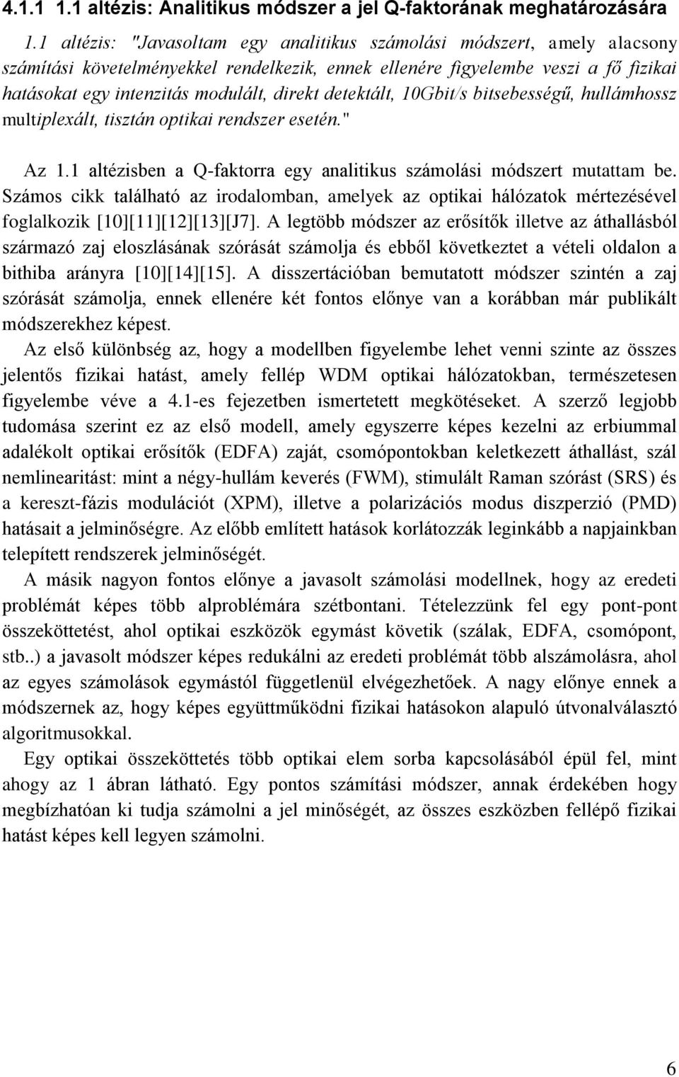 detektált, 10Gbit/s bitsebességű, hullámhossz multiplexált, tisztán optikai rendszer esetén." Az 1.1 altézisben a Q-faktorra egy analitikus számolási módszert mutattam be.