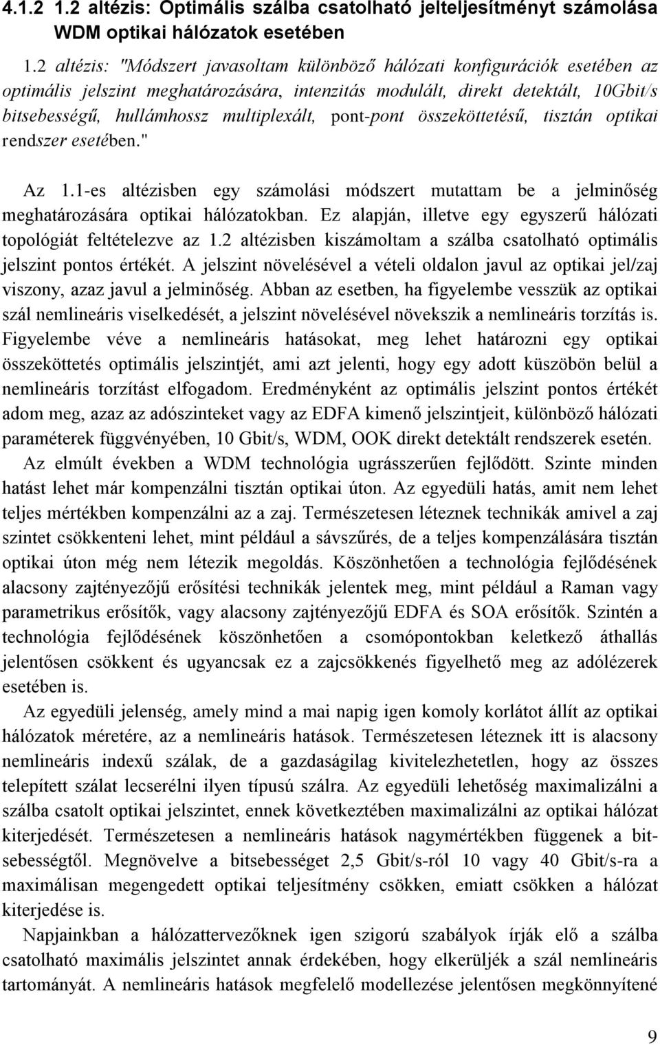 multiplexált, pont-pont összeköttetésű, tisztán optikai rendszer esetében." Az 1.1-es altézisben egy számolási módszert mutattam be a jelminőség meghatározására optikai hálózatokban.