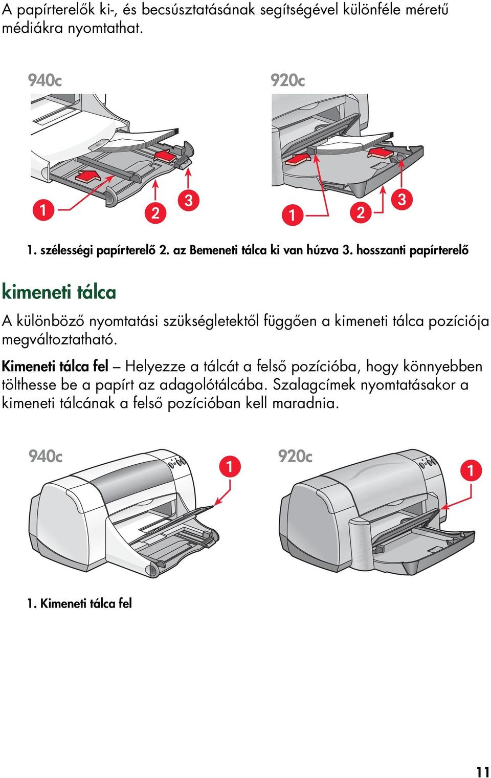 hosszanti papírterelő kimeneti tálca A különböző nyomtatási szükségletektől függően a kimeneti tálca pozíciója