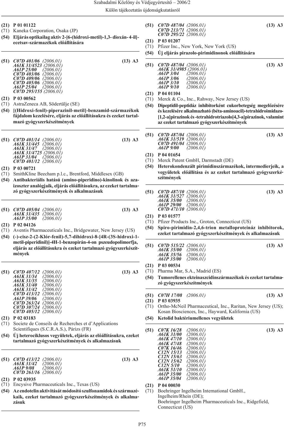 elõállításukra és ezeket tartalmazó (51) C07D 401/14 A61K 31/445 A61K 31/47 A61K 31/4725 A61P 31/04 C07D 401/12 (21) P 03 00721 (71) SmithKline Beech