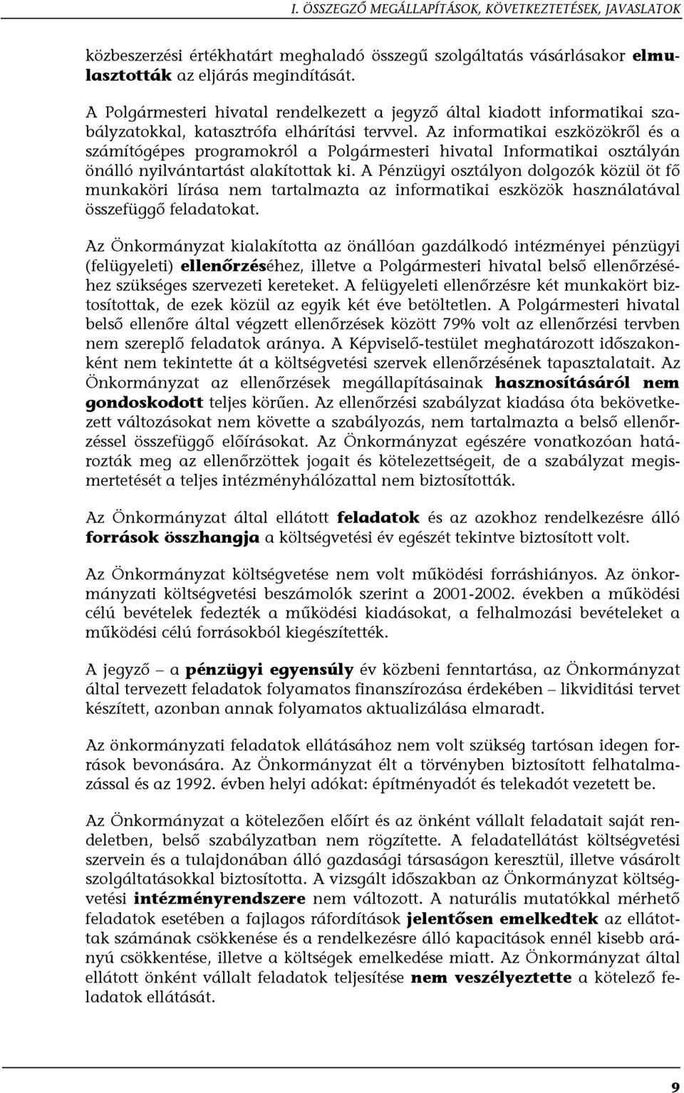 Az informatikai eszközökről és a számítógépes programokról a Polgármesteri hivatal Informatikai osztályán önálló nyilvántartást alakítottak ki.