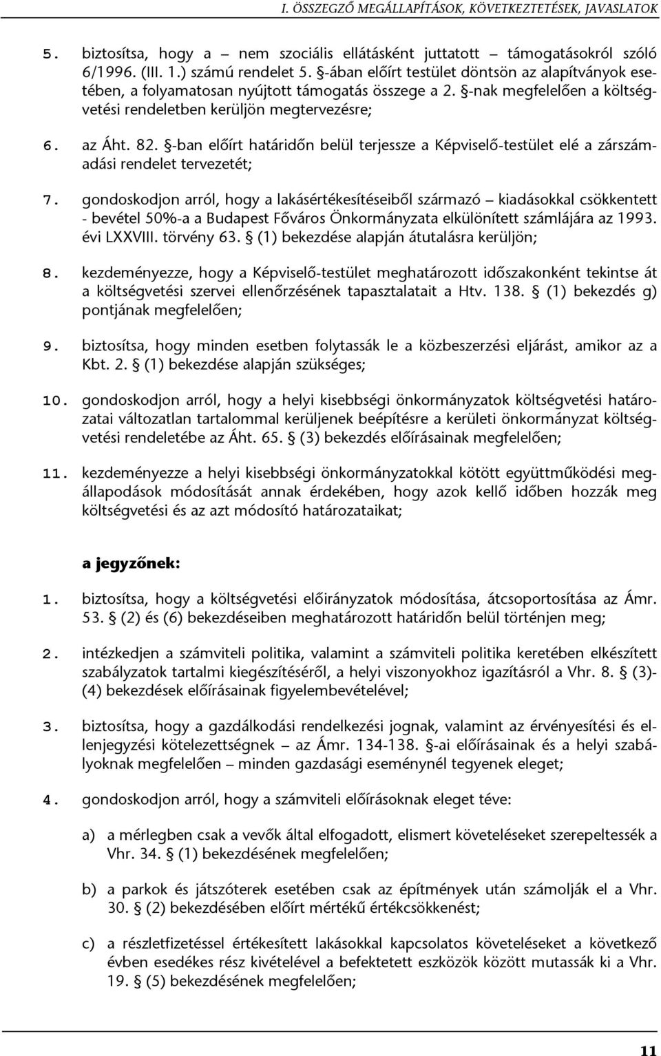 -ban előírt határidőn belül terjessze a Képviselő-testület elé a zárszámadási rendelet tervezetét; 7.