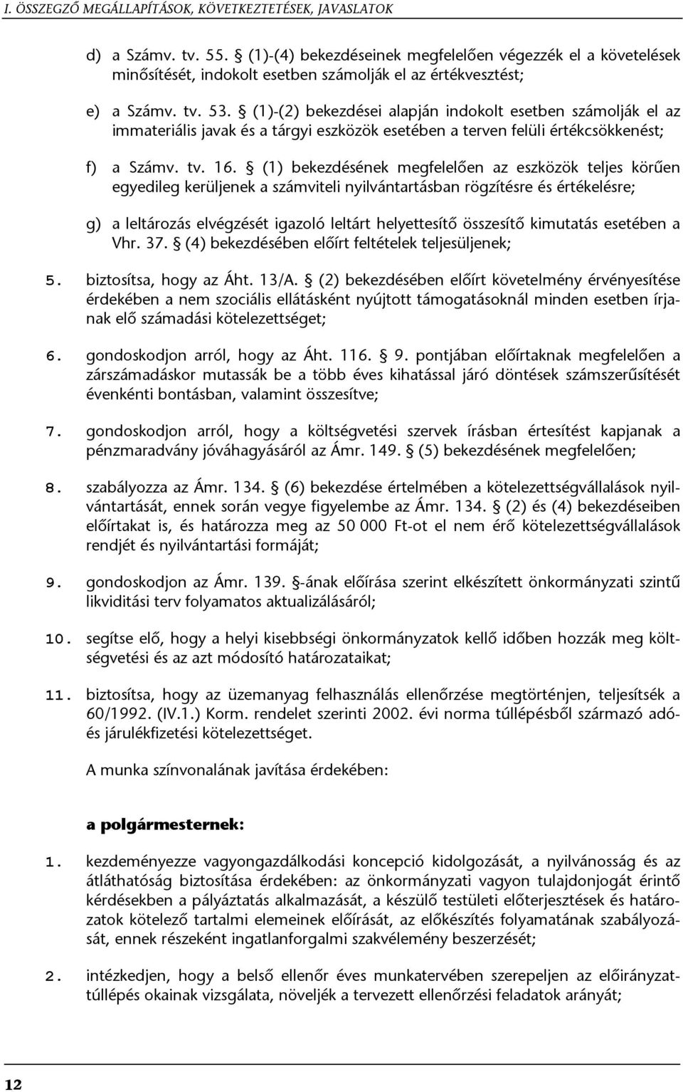 (1)-(2) bekezdései alapján indokolt esetben számolják el az immateriális javak és a tárgyi eszközök esetében a terven felüli értékcsökkenést; a Számv. tv. 16.