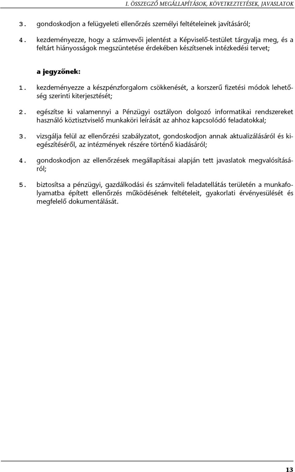kezdeményezze a készpénzforgalom csökkenését, a korszerű fizetési módok lehetőség szerinti kiterjesztését; 2.
