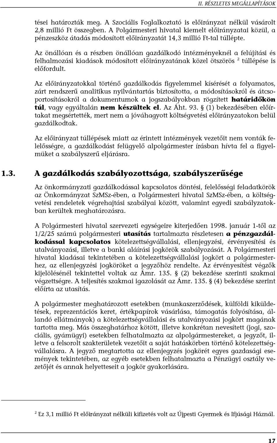 Az önállóan és a részben önállóan gazdálkodó intézményeknél a felújítási és felhalmozási kiadások módosított előirányzatának közel ötszörös 2 túllépése is előfordult.