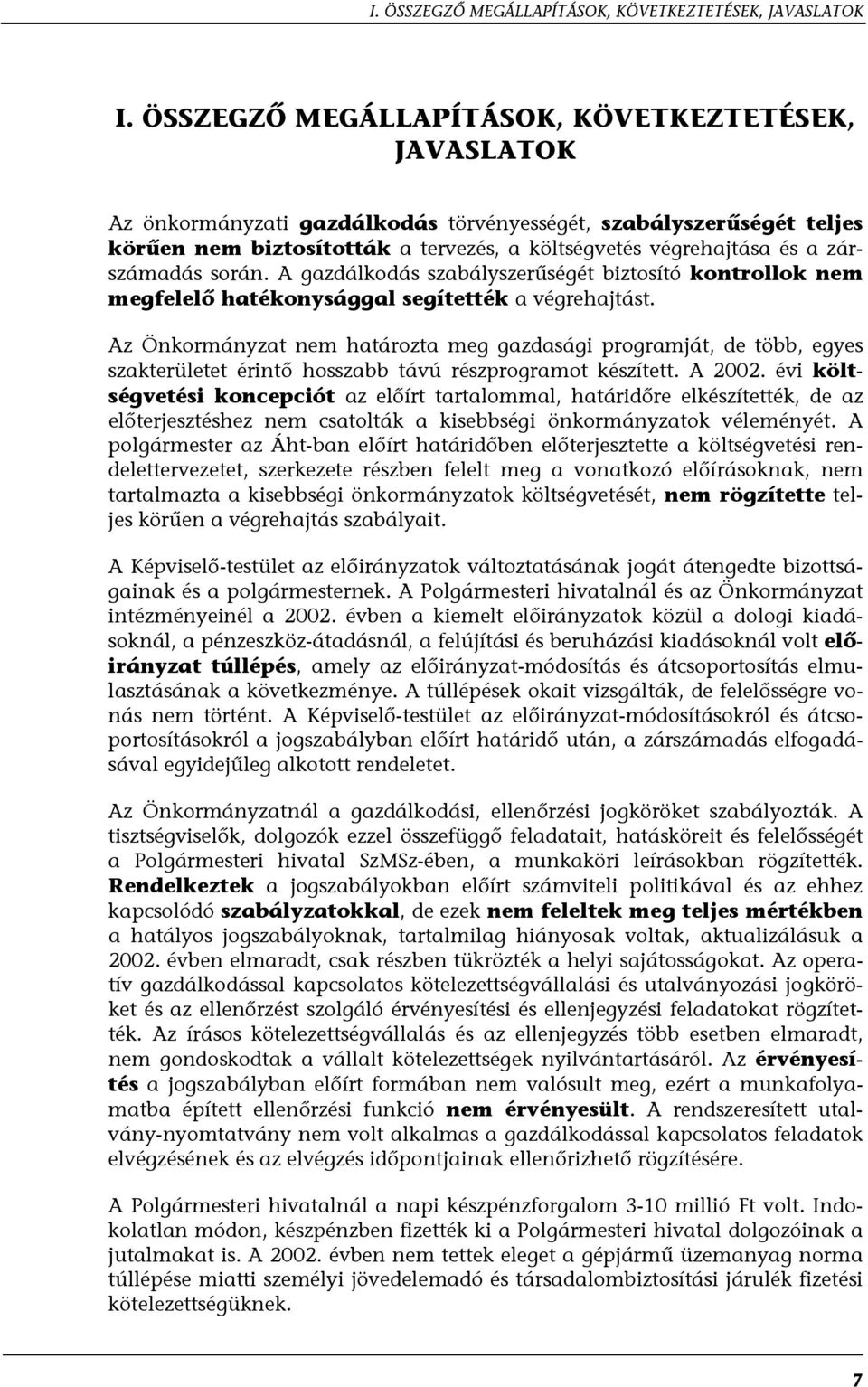 zárszámadás során. A gazdálkodás szabályszerűségét biztosító kontrollok nem megfelelő hatékonysággal segítették a végrehajtást.