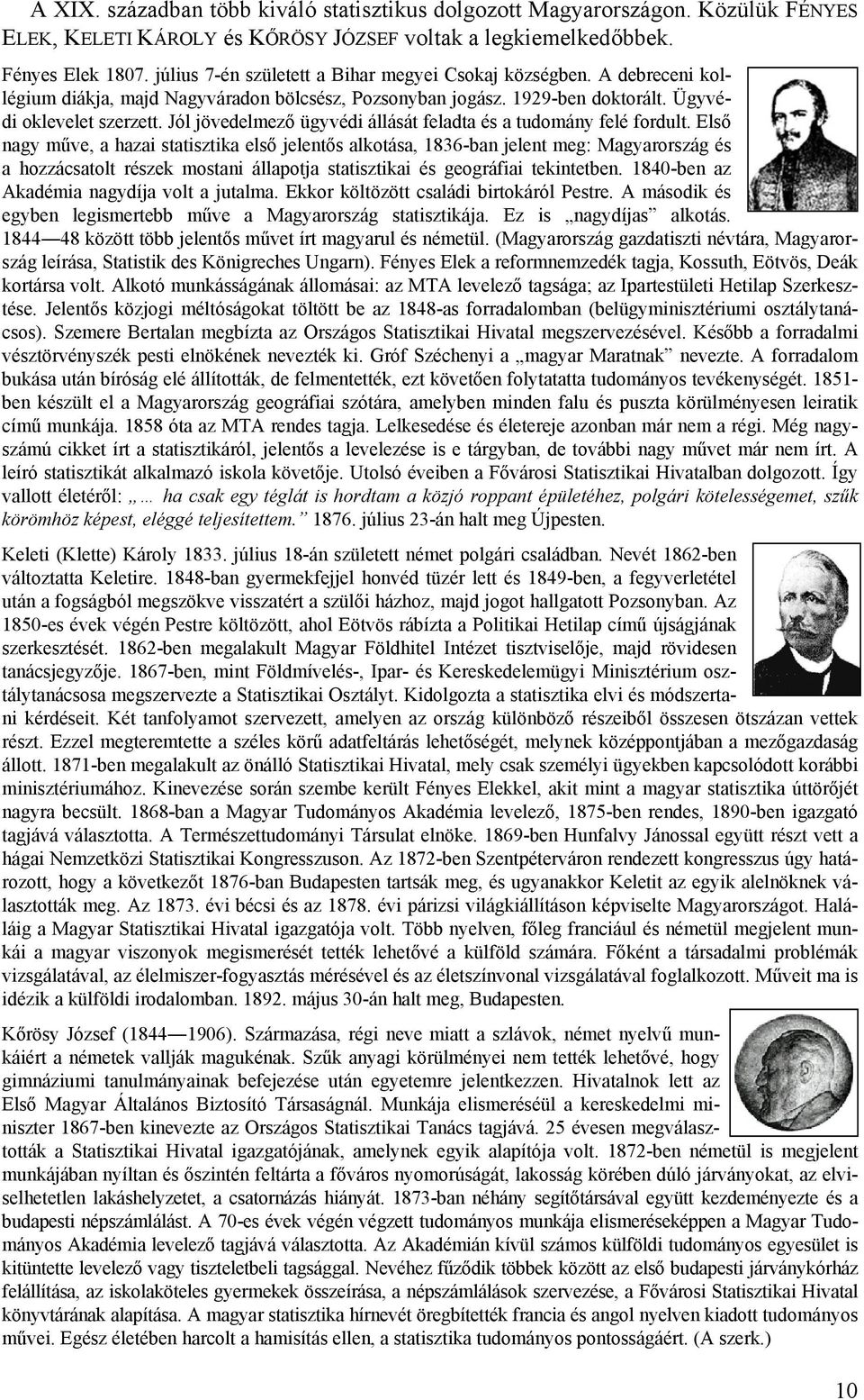 Első ngy műve, hz sttsztk első jelentős lkotás, 836-bn jelent meg: Mgyrország és hozzácstolt részek mostn állpotj sttsztk és geográf tekntetben. 84-ben z Akdém ngydíj volt jutlm.