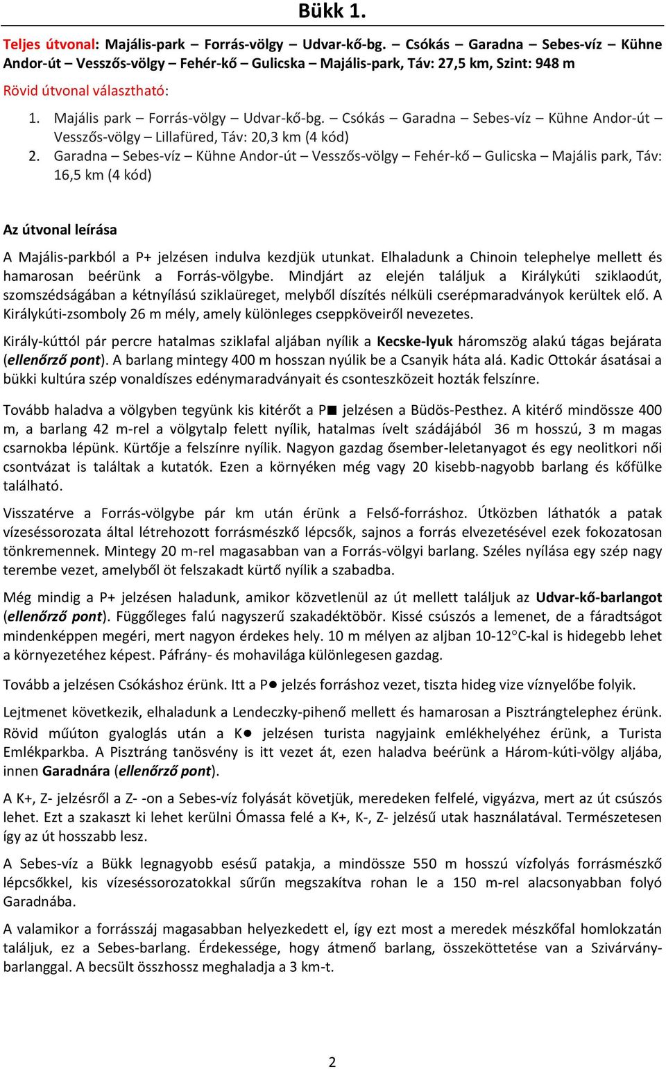 Csókás Garadna Sebes-víz Kühne Andor-út Vesszős-völgy Lillafüred, Táv: 20,3 km (4 kód) 2.