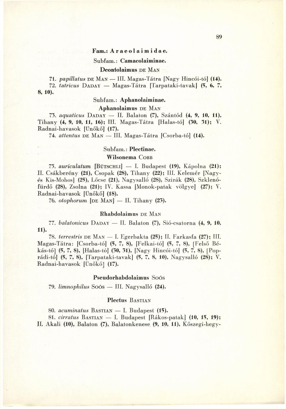 Radnai-havasok [Ünőkő] (17). 74. attentus DE MAN - Ili. Magas-Tátra [Csorba-tó] (14). Subf am. : Plectinae. Wilsonema COBB 75. auriculaium [BÜTSCHLI] I. Budapest (19), Kápolna (21); II.