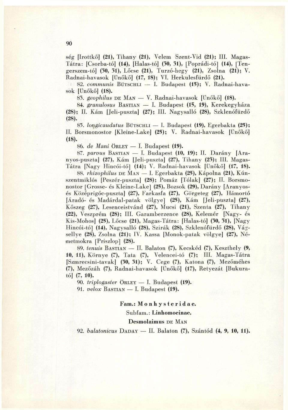 1 ) ; V. R a d n a i - h a v a s o k [Ünőkő] ( 1 7, 1 8 ) ; V I. H e r k u l e s f ü r d ő ( 2 1 ). 8 2. communis B Ü T S C H L I I. Budapest ( 1 5 ) ; V. Radnai-hava sok [Ünőkő] ( 1 8 ). 8 3.