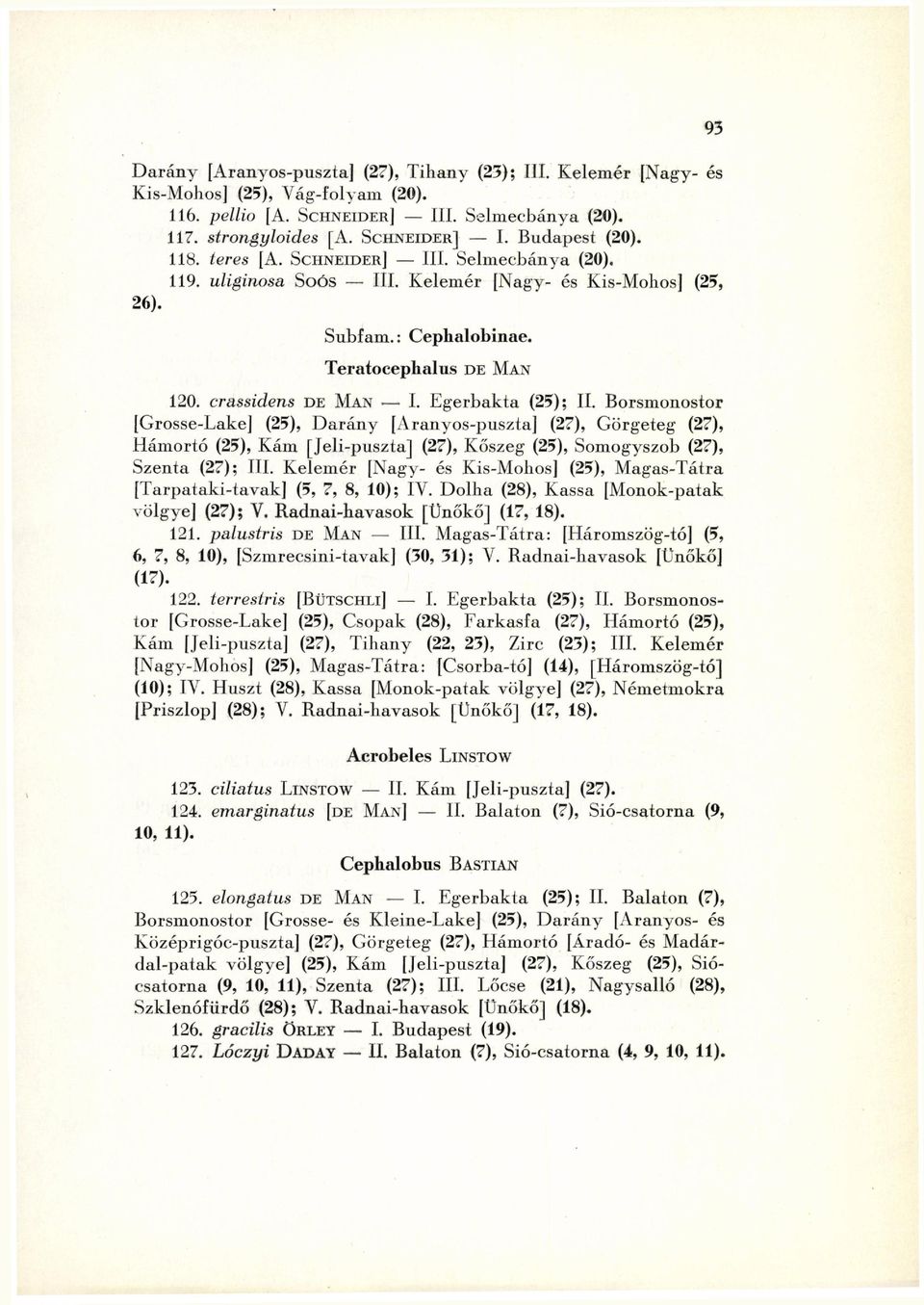 Egerbakta (25); II. Borsmonostor [Grosse-Lake] (25), Darány [Aranyos-puszta] (27), Görgeteg (27), Hámortó (25), Kám [Jeli-puszta] (27), Kőszeg (25), Somogyszob (27), Szenta (27); III.