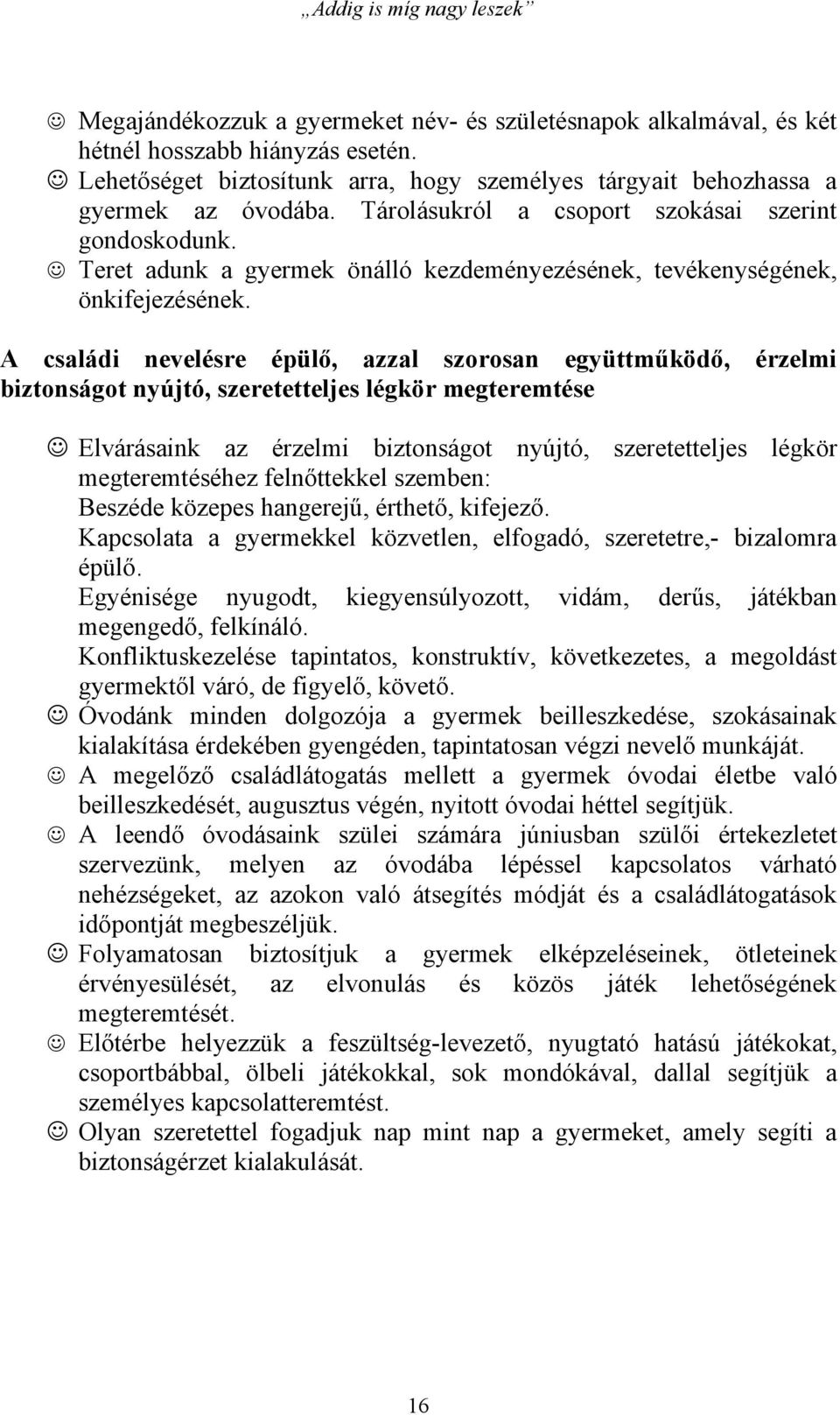 A családi nevelésre épülő, azzal szorosan együttműködő, érzelmi biztonságot nyújtó, szeretetteljes légkör megteremtése Elvárásaink az érzelmi biztonságot nyújtó, szeretetteljes légkör megteremtéséhez