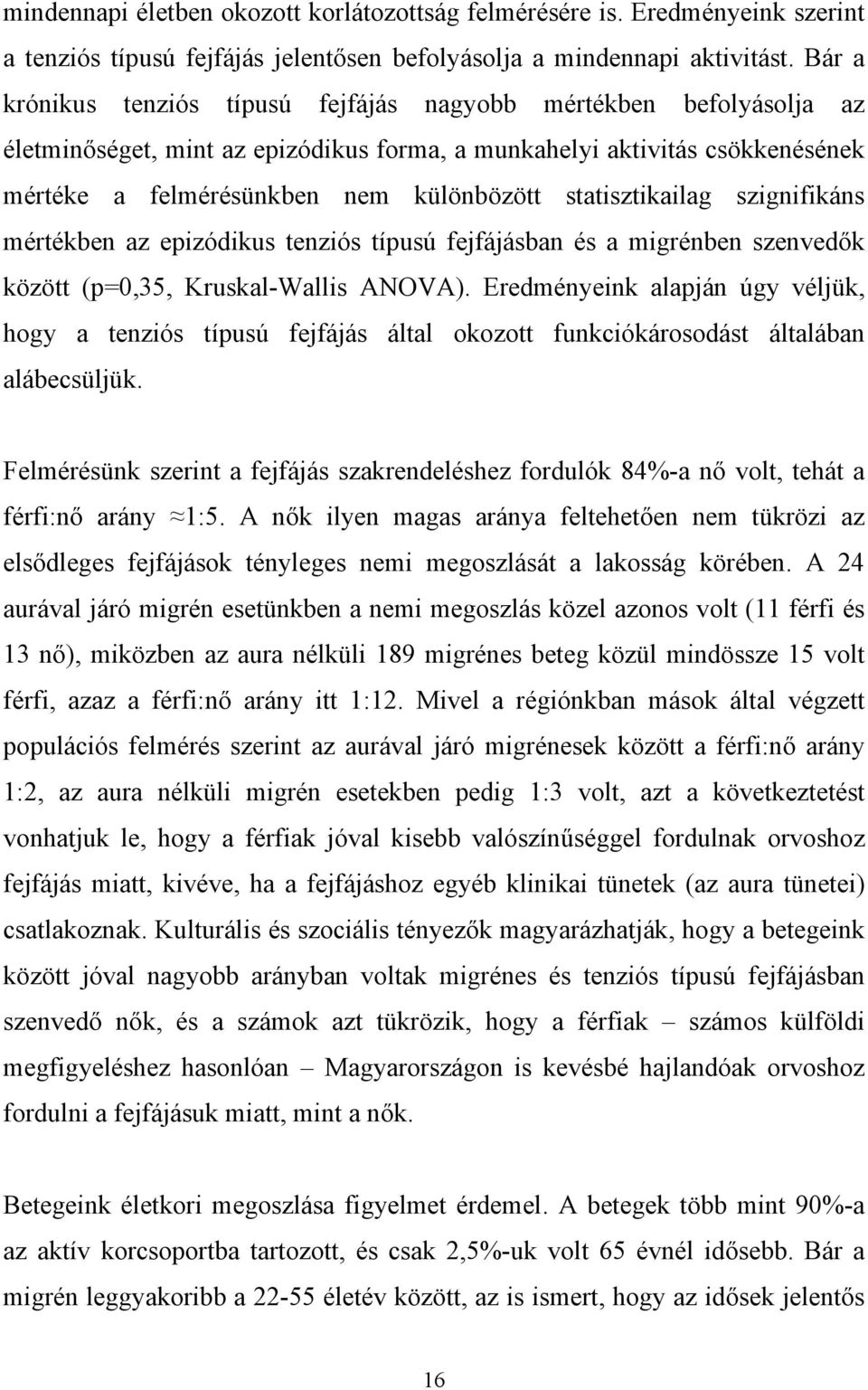 statisztikailag szignifikáns mértékben az epizódikus tenziós típusú fejfájásban és a migrénben szenved k között (p=0,35, Kruskal-Wallis ANOVA).