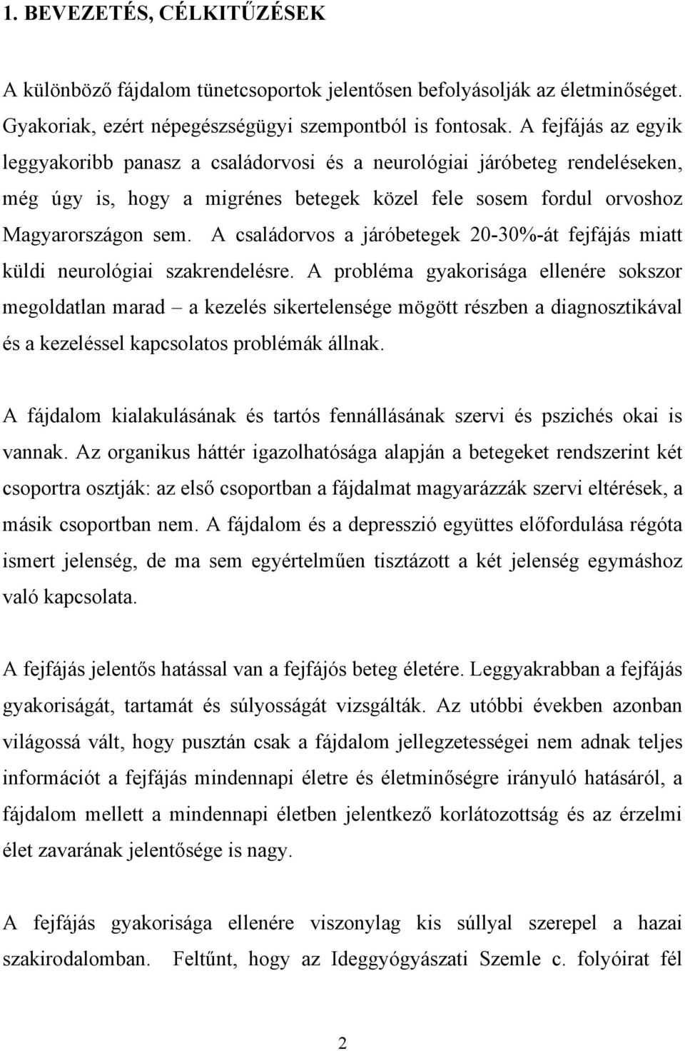 A családorvos a járóbetegek 20-30%-át fejfájás miatt küldi neurológiai szakrendelésre.