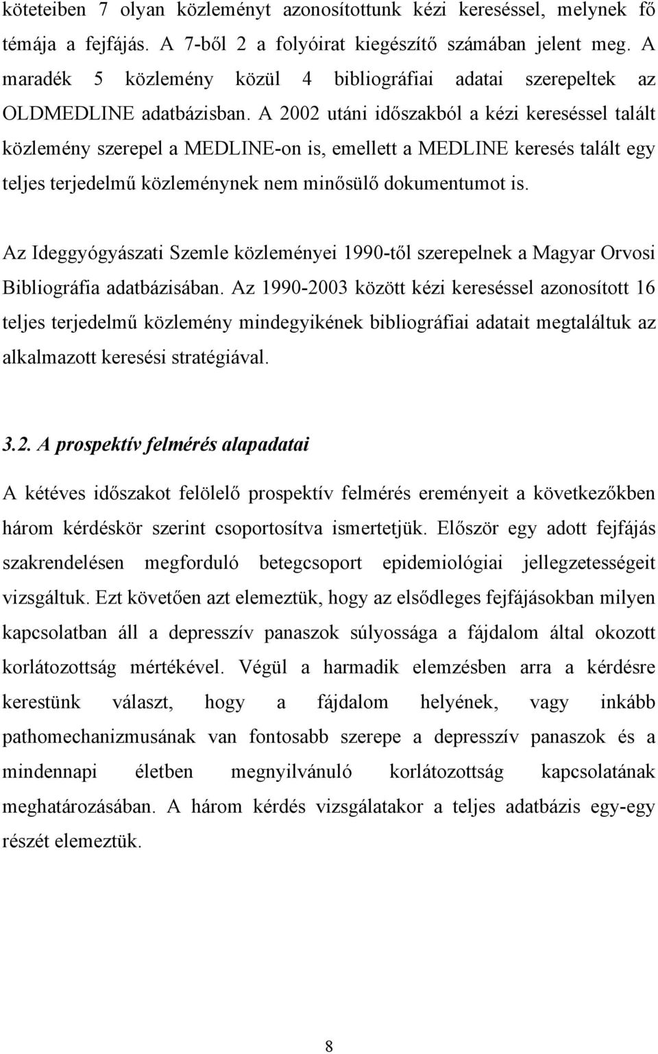 A 2002 utáni id szakból a kézi kereséssel talált közlemény szerepel a MEDLINE-on is, emellett a MEDLINE keresés talált egy teljes terjedelm közleménynek nem min sül dokumentumot is.