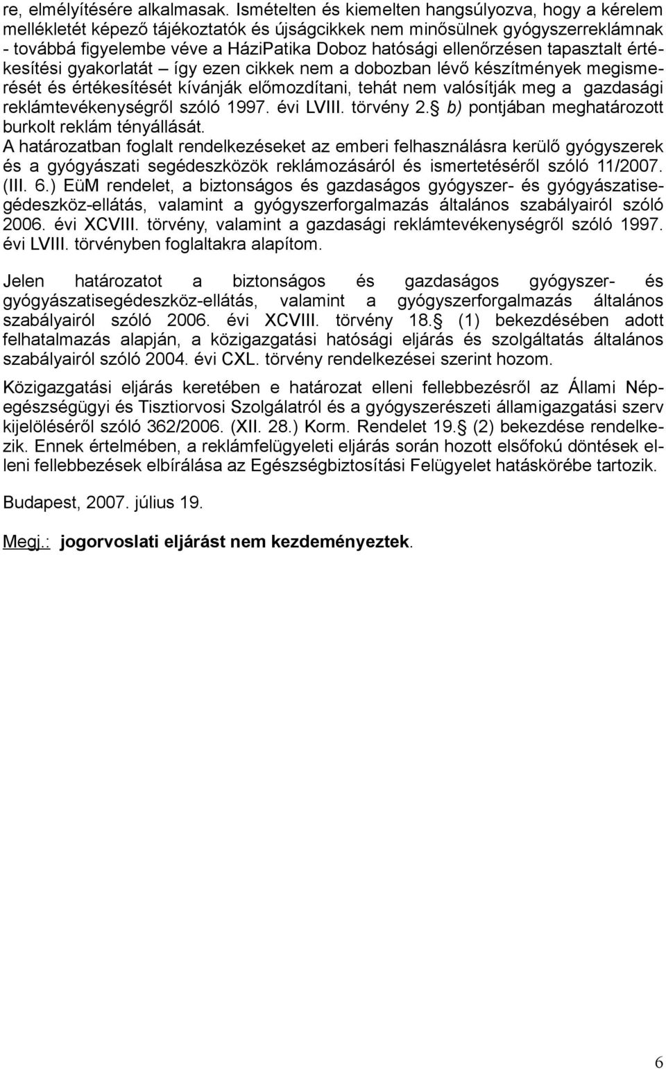 ellenőrzésen tapasztalt értékesítési gyakorlatát így ezen cikkek nem a dobozban lévő készítmények megismerését és értékesítését kívánják előmozdítani, tehát nem valósítják meg a gazdasági