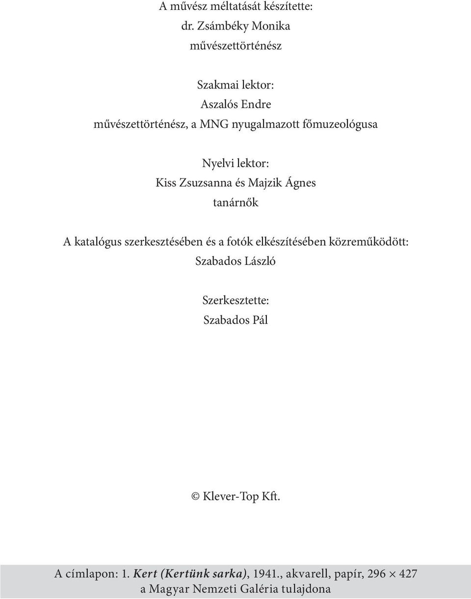 főmuzeológusa Nyelvi lektor: Kiss Zsuzsanna és Majzik Ágnes tanárnők A katalógus szerkesztésében és a fotók
