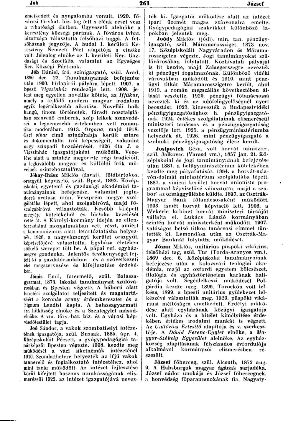 Községi Párt-nak. Jób Dániel, író, színigazgató, szül. Arad, 1880 dec. 22. Tanulmányainak befejezése után 1900. hírlapírói pályára lépett. 1907. a bpesti Vígszínház rendezője lett. 1908.