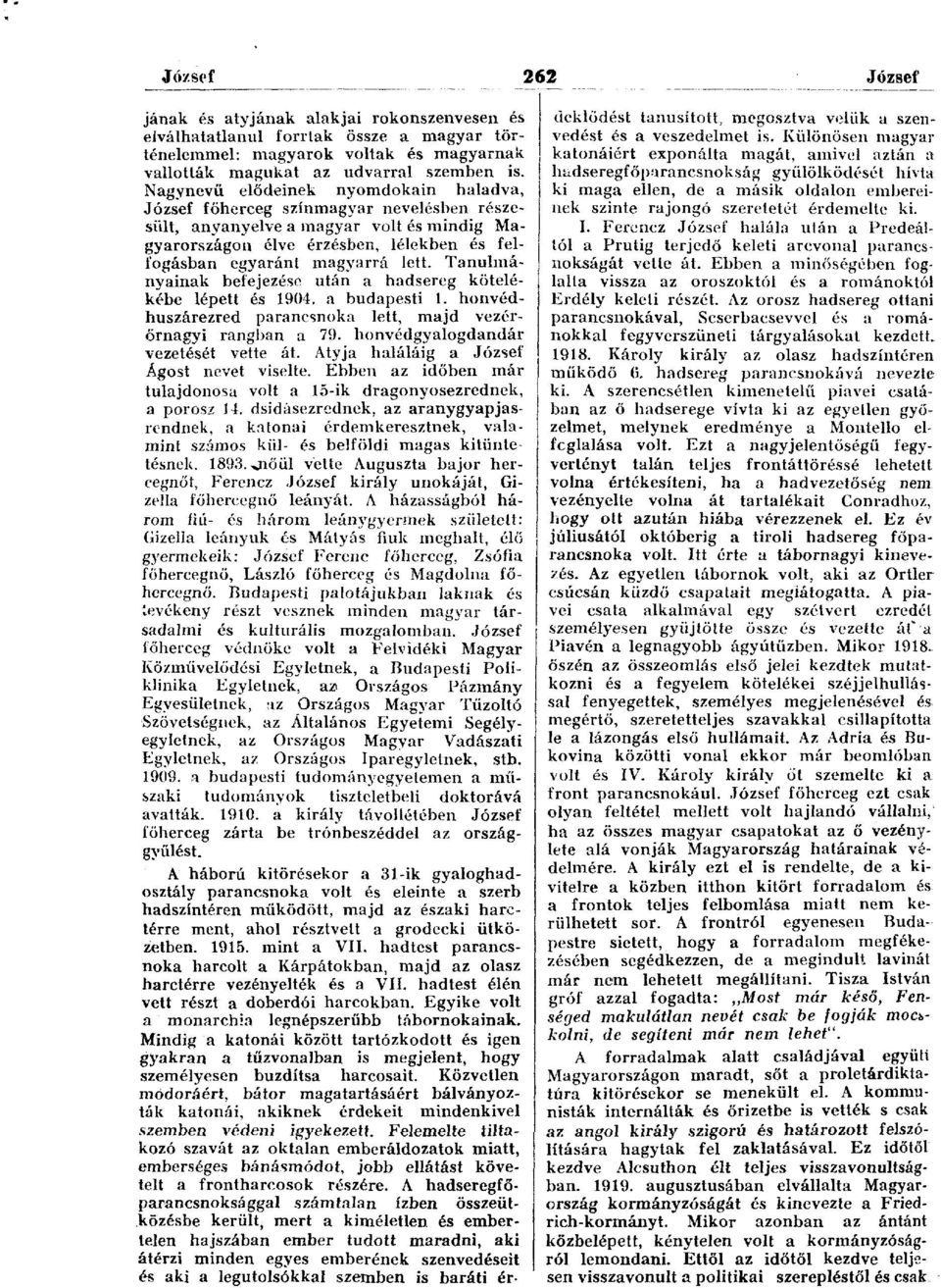 Tanulmányainak befejezése után a hadsereg kötelékébe lépett és 1904. a budapesti 1. honvédhuszárezred parancsnoka lett, majd vezérőrnagyi rangban a 79. honvédgyalogdandár vezetését vette át.