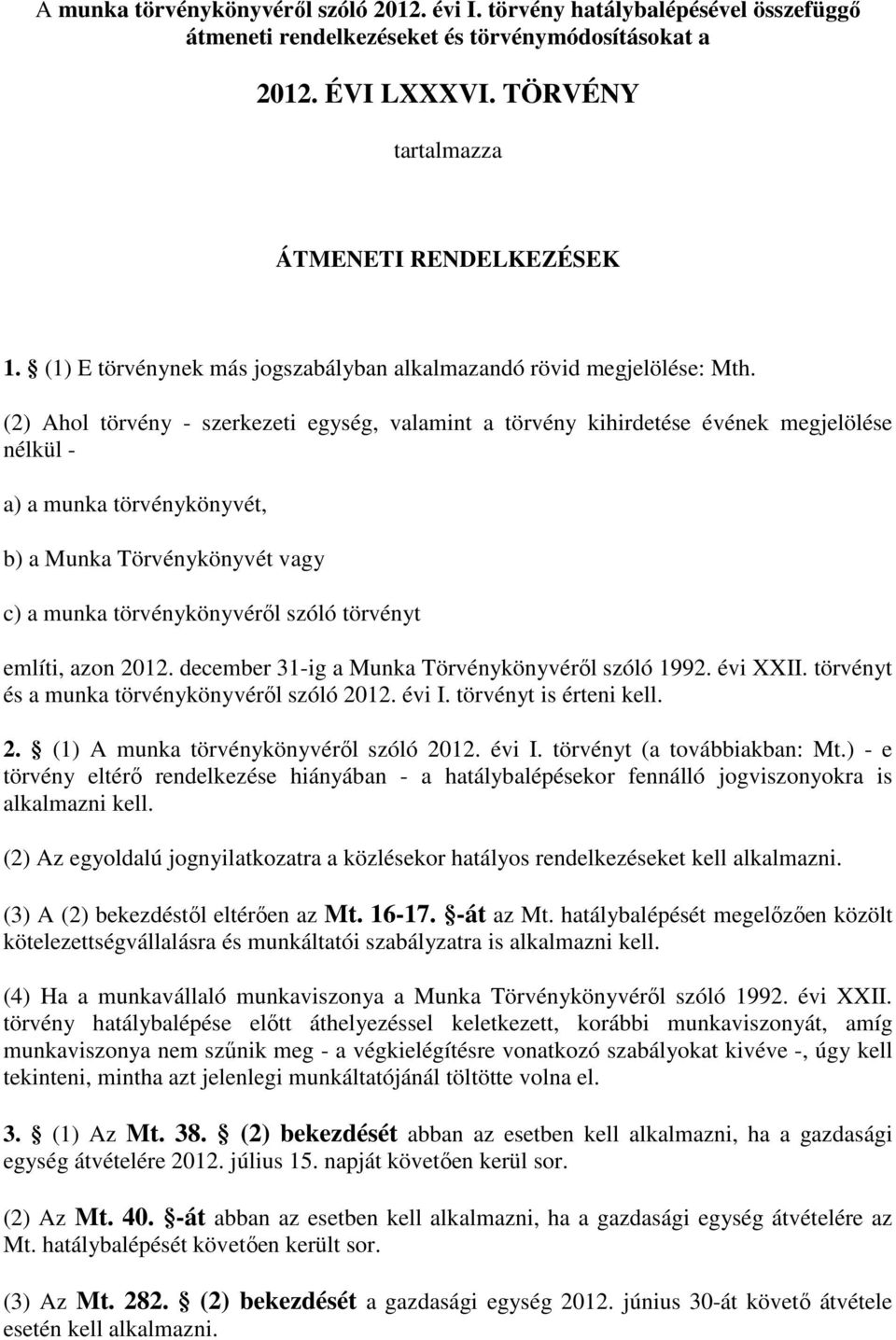 (2) Ahol törvény - szerkezeti egység, valamint a törvény kihirdetése évének megjelölése nélkül - a) a munka törvénykönyvét, b) a Munka Törvénykönyvét vagy c) a munka törvénykönyvéről szóló törvényt