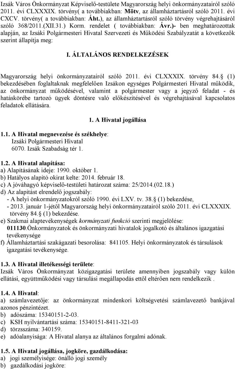 )- ben meghatározottak alapján, az Izsáki Polgármesteri Hivatal Szervezeti és Működési Szabályzatát a következők szerint állapítja meg: I.