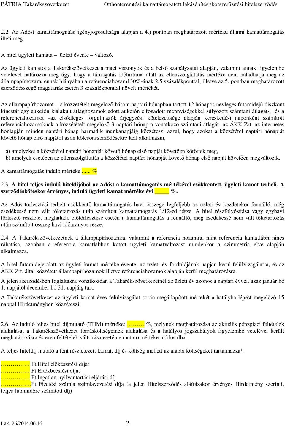 ellenszolgáltatás mértéke nem haladhatja meg az állampapírhozam, ennek hiányában a referenciahozam130%-ának 2,5 százalékponttal, illetve az 5.