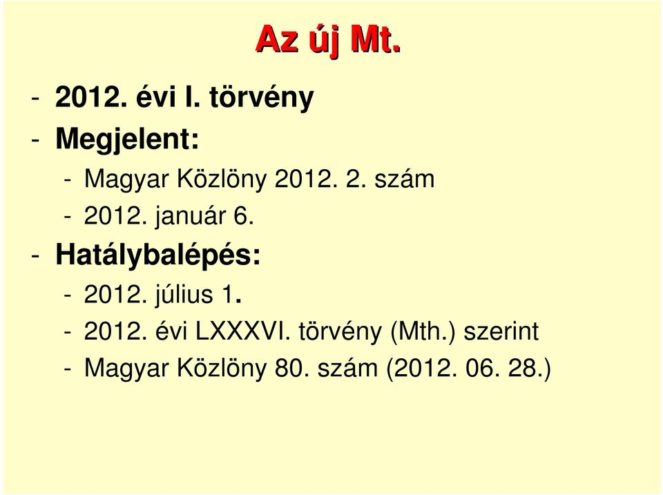 - Hatálybalépés: - 2012. július 1. - 2012. évi LXXXVI.