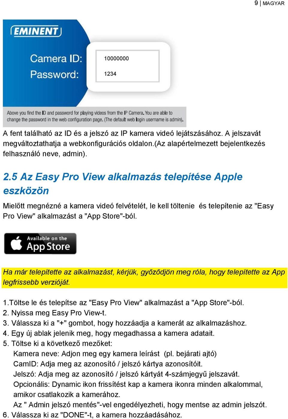 5 Az Easy Pro View alkalmazás telepítése Apple eszközön Mielőtt megnézné a kamera videó felvételét, le kell töltenie és telepítenie az "Easy Pro View" alkalmazást a "App Store"-ból.