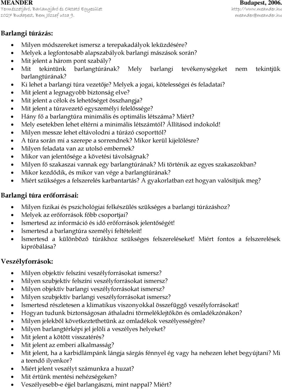 Mit jelent a célok és lehetőséget összhangja? Mit jelent a túravezető egyszemélyi felelőssége? Hány fő a barlangtúra minimális és optimális létszáma? Miért?