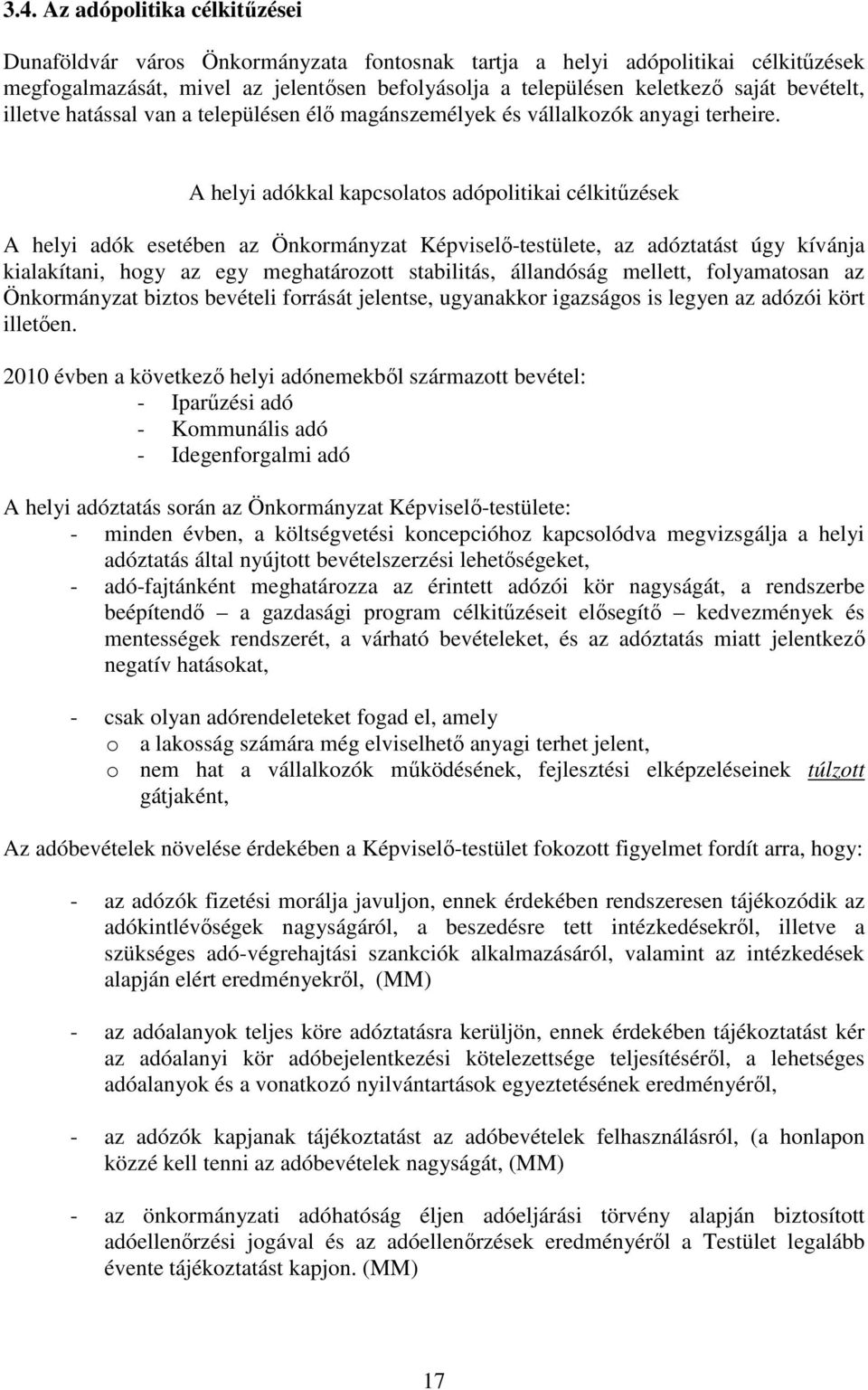 A helyi adókkal kapcsolatos adópolitikai célkitűzések A helyi adók esetében az Önkormányzat Képviselő-testülete, az adóztatást úgy kívánja kialakítani, hogy az egy meghatározott stabilitás,