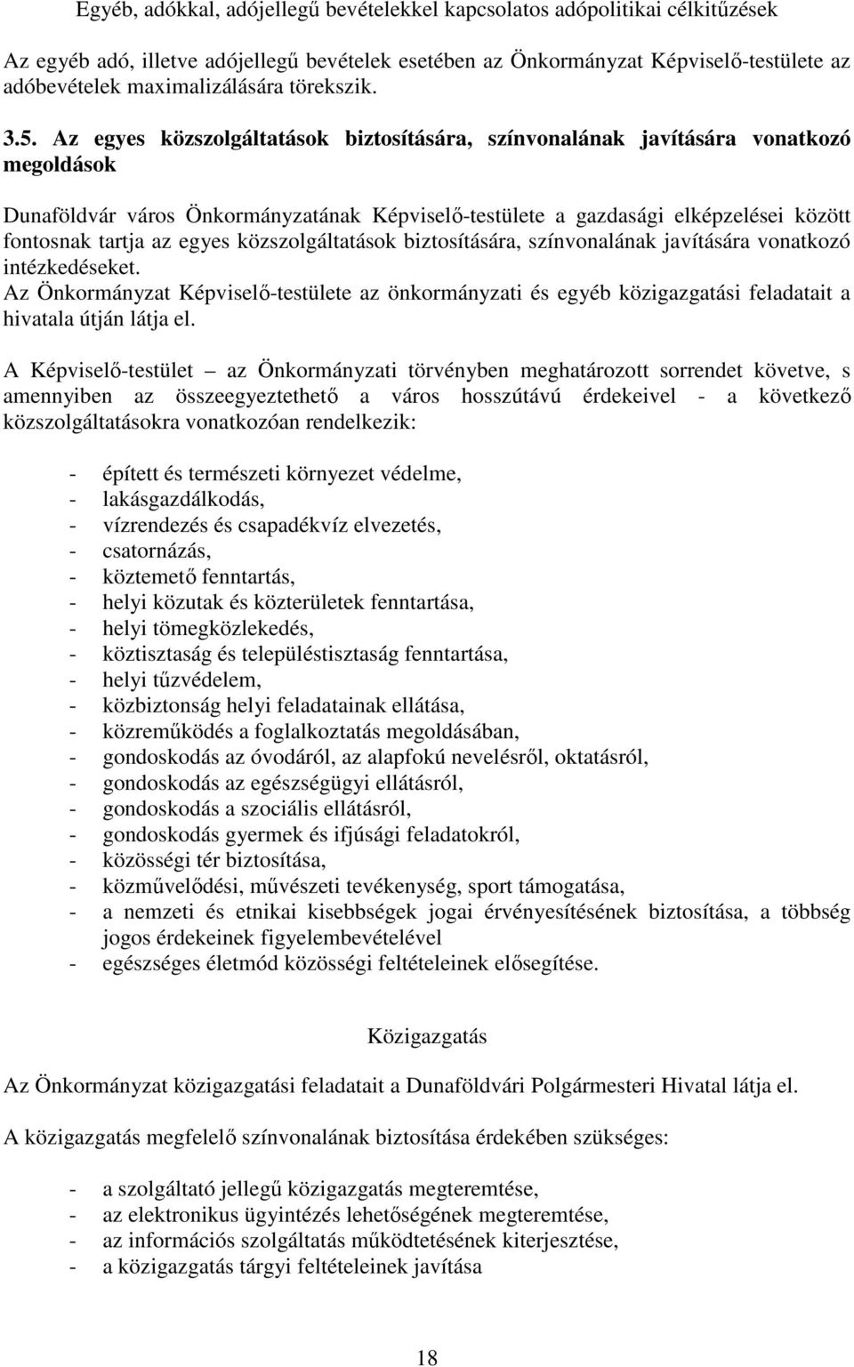 Az egyes közszolgáltatások biztosítására, színvonalának javítására vonatkozó megoldások Dunaföldvár város Önkormányzatának Képviselő-testülete a gazdasági elképzelései között fontosnak tartja az