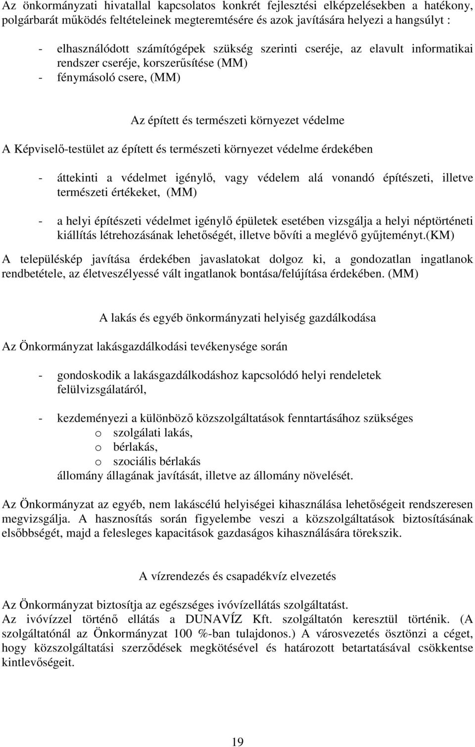 épített és természeti környezet védelme érdekében - áttekinti a védelmet igénylő, vagy védelem alá vonandó építészeti, illetve természeti értékeket, (MM) - a helyi építészeti védelmet igénylő