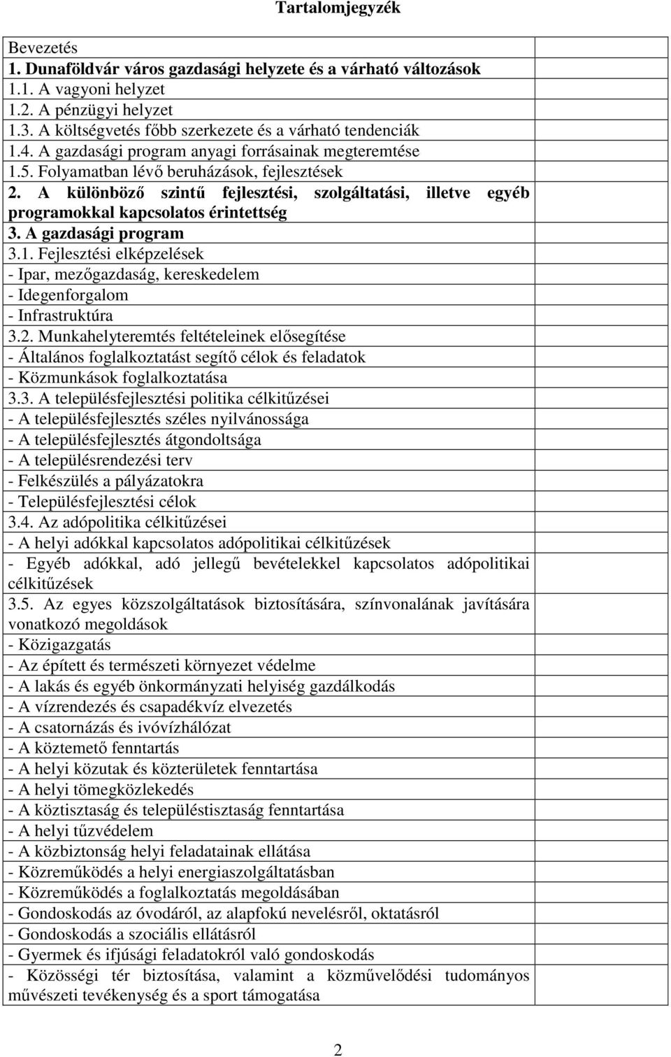 A különböző szintű fejlesztési, szolgáltatási, illetve egyéb programokkal kapcsolatos érintettség 3. A gazdasági program 3.1.