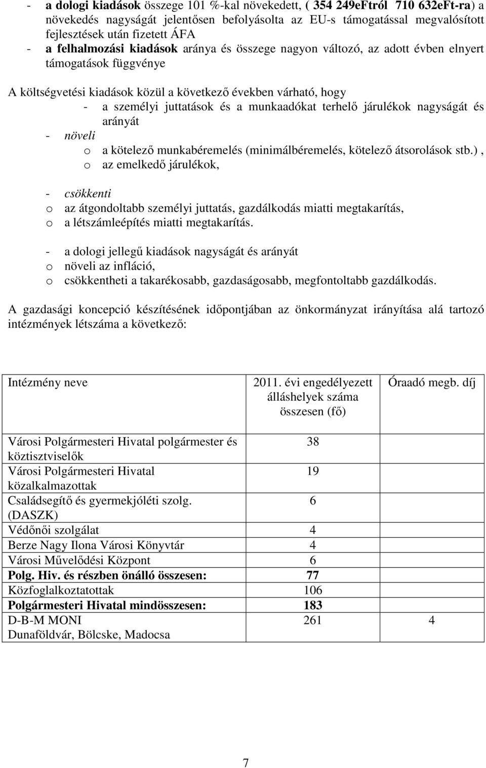 munkaadókat terhelő járulékok nagyságát és arányát - növeli o a kötelező munkabéremelés (minimálbéremelés, kötelező átsorolások stb.