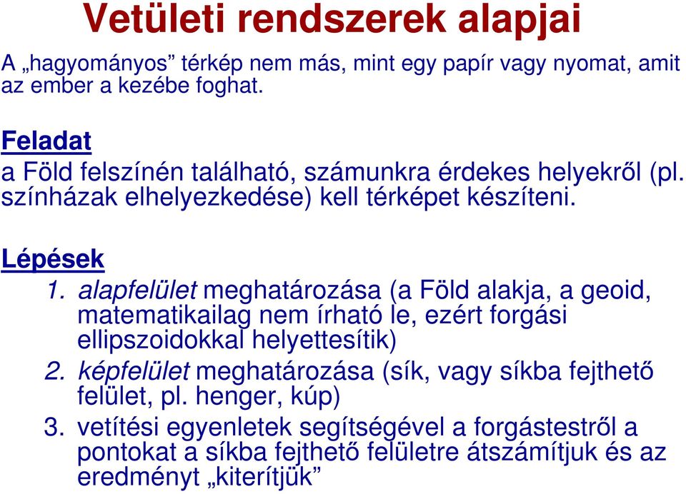 alapfelület meghatározása (a Föld alakja, a geoid, matematikailag nem írható le, ezért forgási ellipszoidokkal helyettesítik) 2.