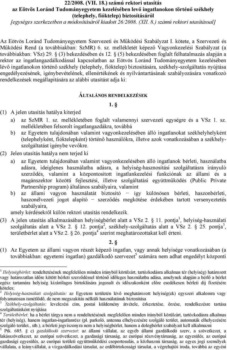 (XII. 8.) számú rektori utasítással] Az Eötvös Loránd Tudományegyetem Szervezeti és Működési Szabályzat I. kötete, a Szervezeti és Működési Rend (a továbbiakban: SzMR) 6. sz. mellékletét képező Vagyonkezelési Szabályzat (a továbbiakban: VSz) 29.