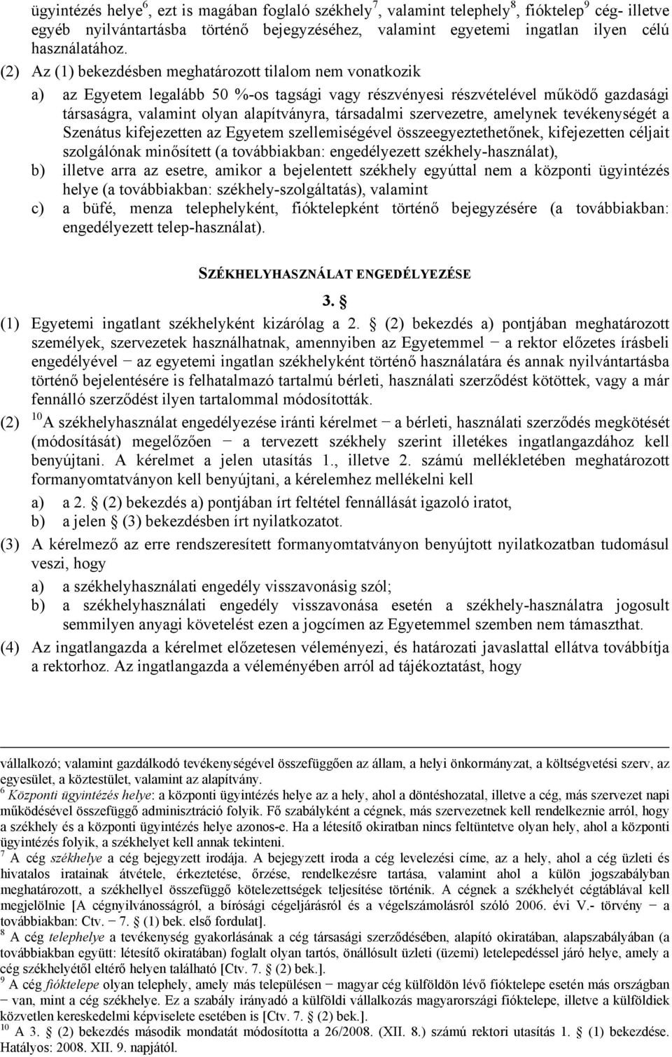 szervezetre, amelynek tevékenységét a Szenátus kifejezetten az Egyetem szellemiségével összeegyeztethetőnek, kifejezetten céljait szolgálónak minősített (a továbbiakban: engedélyezett