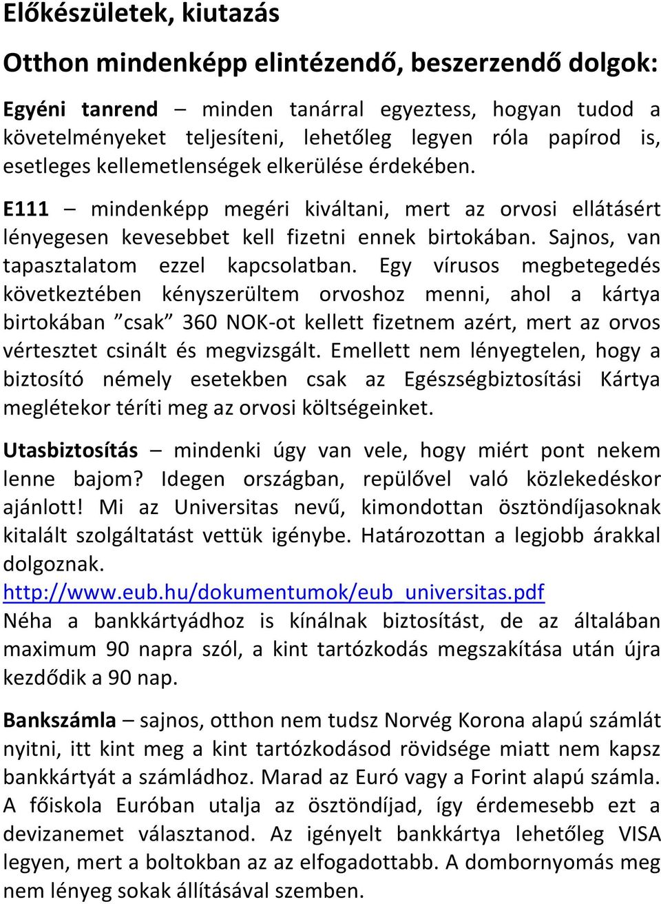 Sajnos, van tapasztalatom ezzel kapcsolatban.