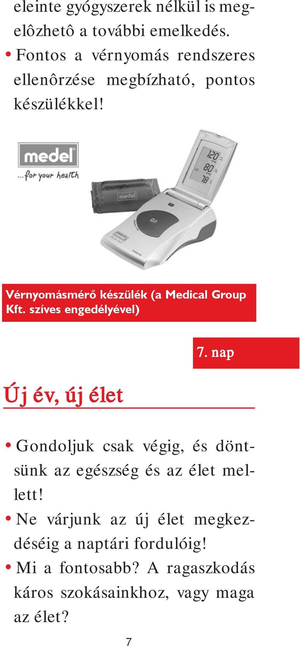 Vérnyomásmérõ készülék (a Medical Group Kft. szíves engedélyével) Új év, új élet 7.