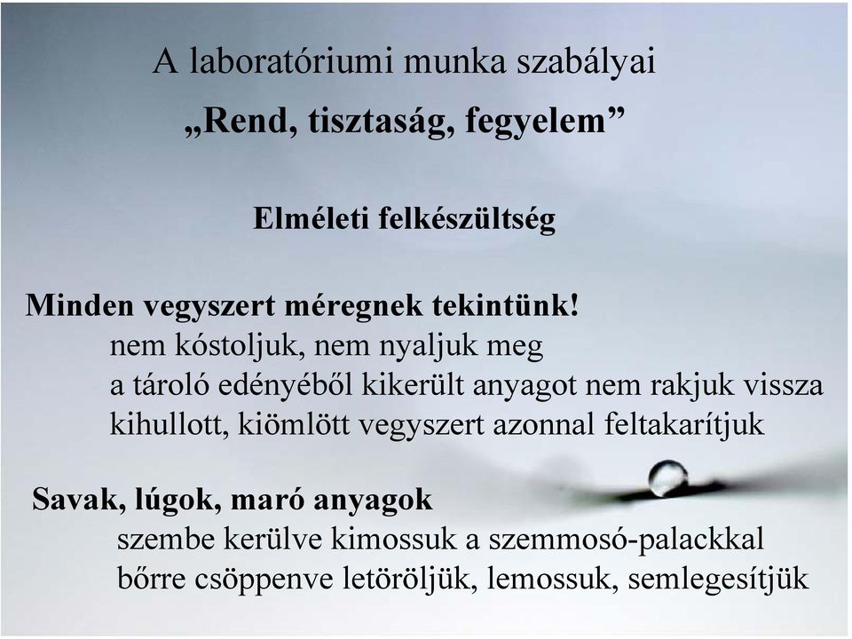 nem kóstoljuk, nem nyaljuk meg a tároló edényéből kikerült anyagot nem rakjuk vissza